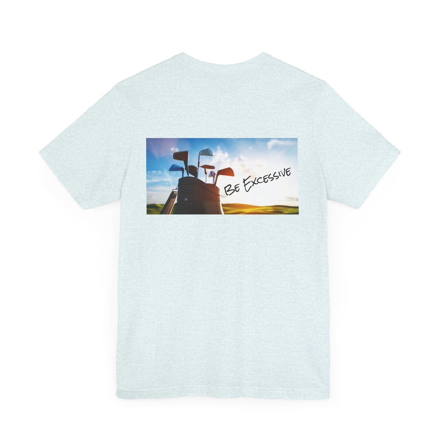 Unisex Be Excessive Golf Graphic Tee - Casual Style for Every Adventure