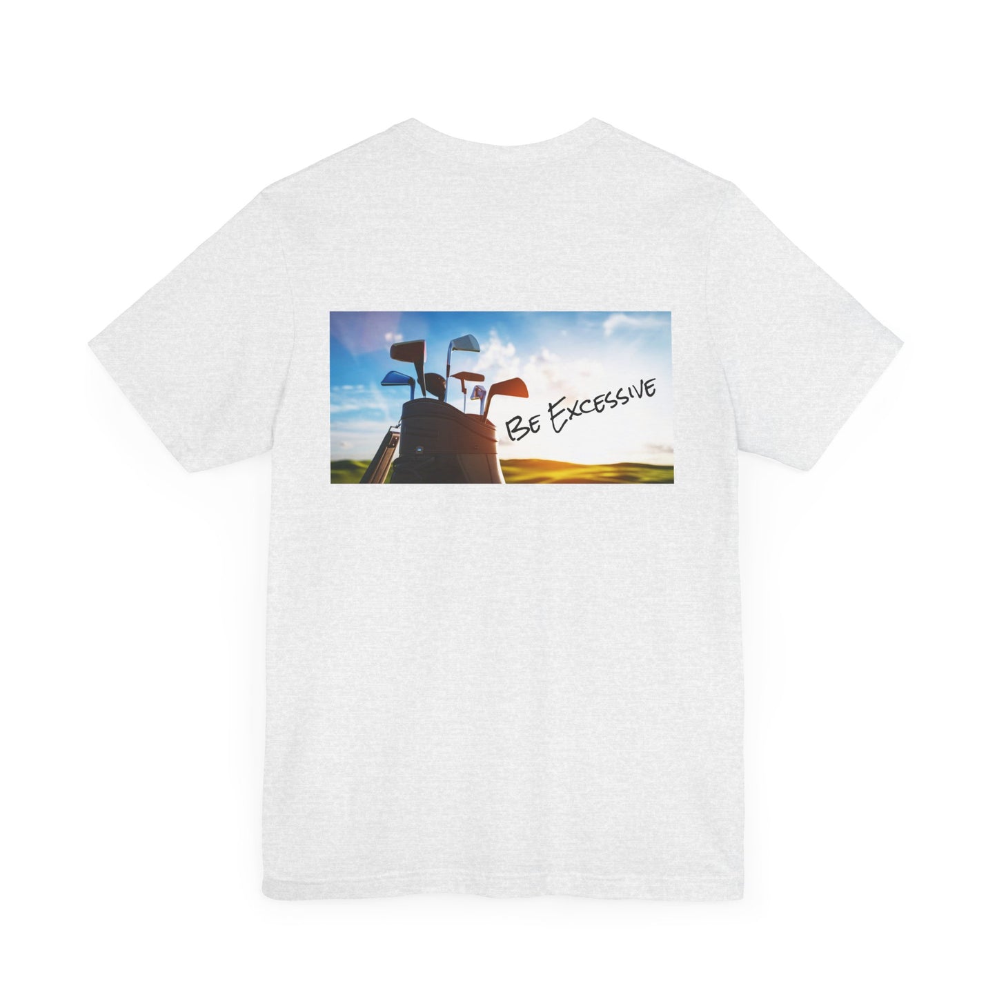 Unisex Be Excessive Golf Graphic Tee - Casual Style for Every Adventure