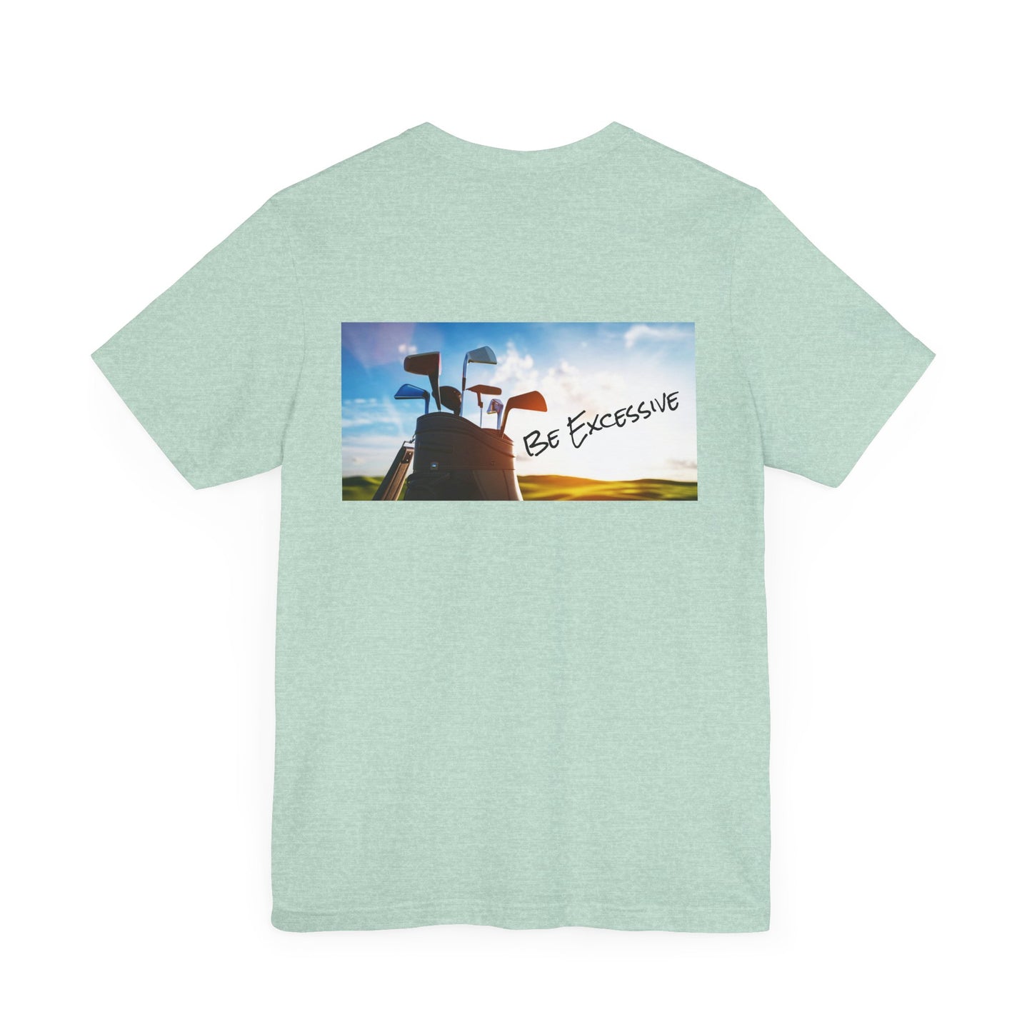 Unisex Be Excessive Golf Graphic Tee - Casual Style for Every Adventure