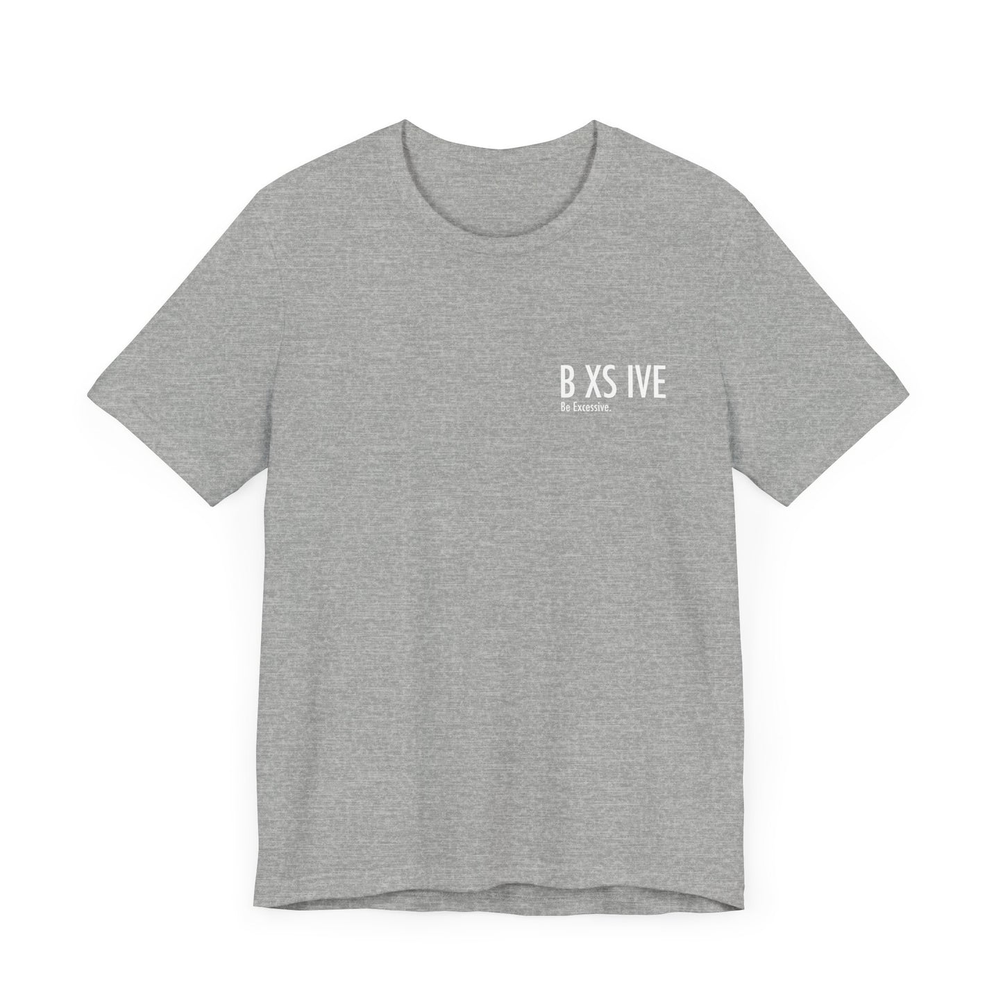13 Colors: Be Excessive Unisex Short Sleeve Tee - Trendy Statement Shirt for Casual Style