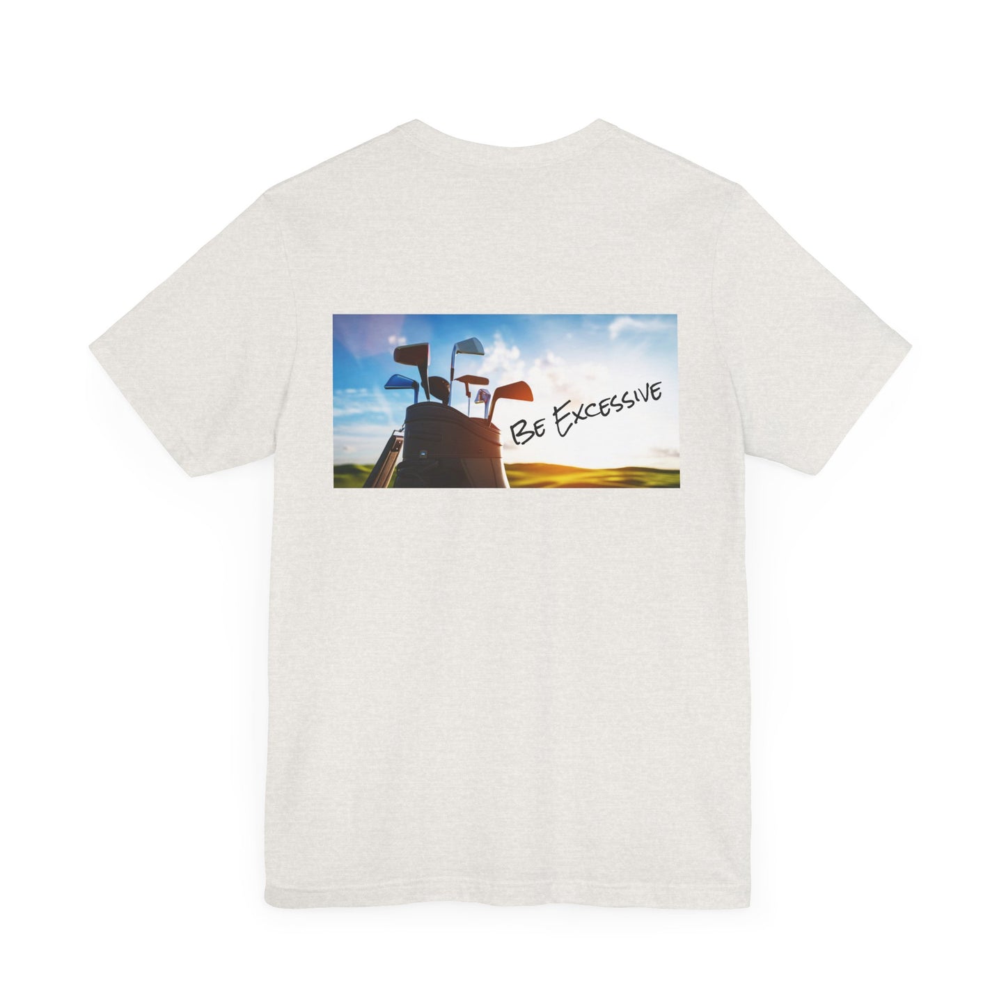 Unisex Be Excessive Golf Graphic Tee - Casual Style for Every Adventure