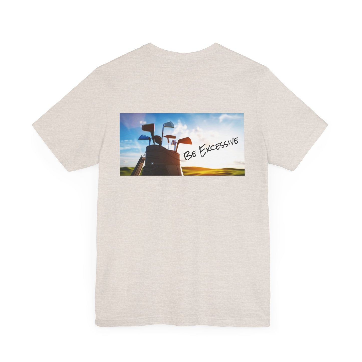 Unisex Be Excessive Golf Graphic Tee - Casual Style for Every Adventure
