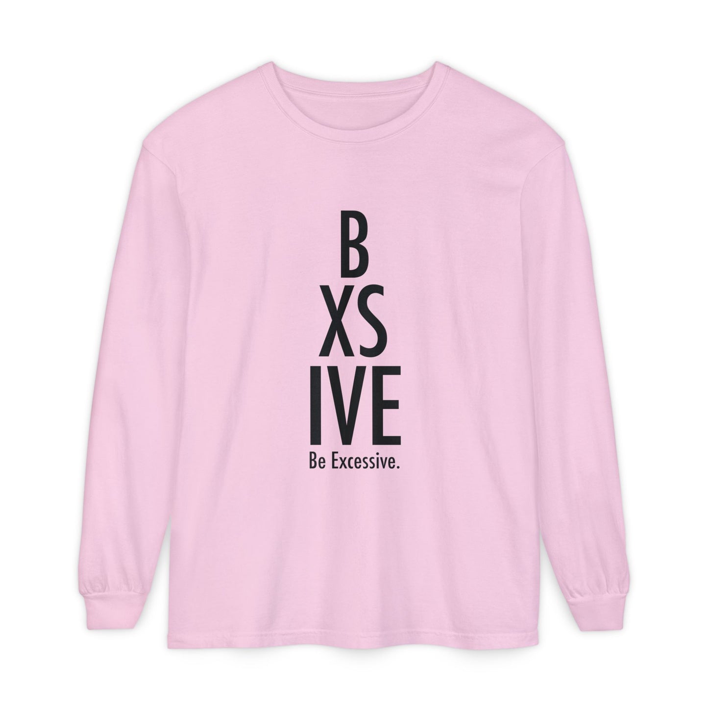 Be Excessive Long Sleeve T-Shirt for Casual Style