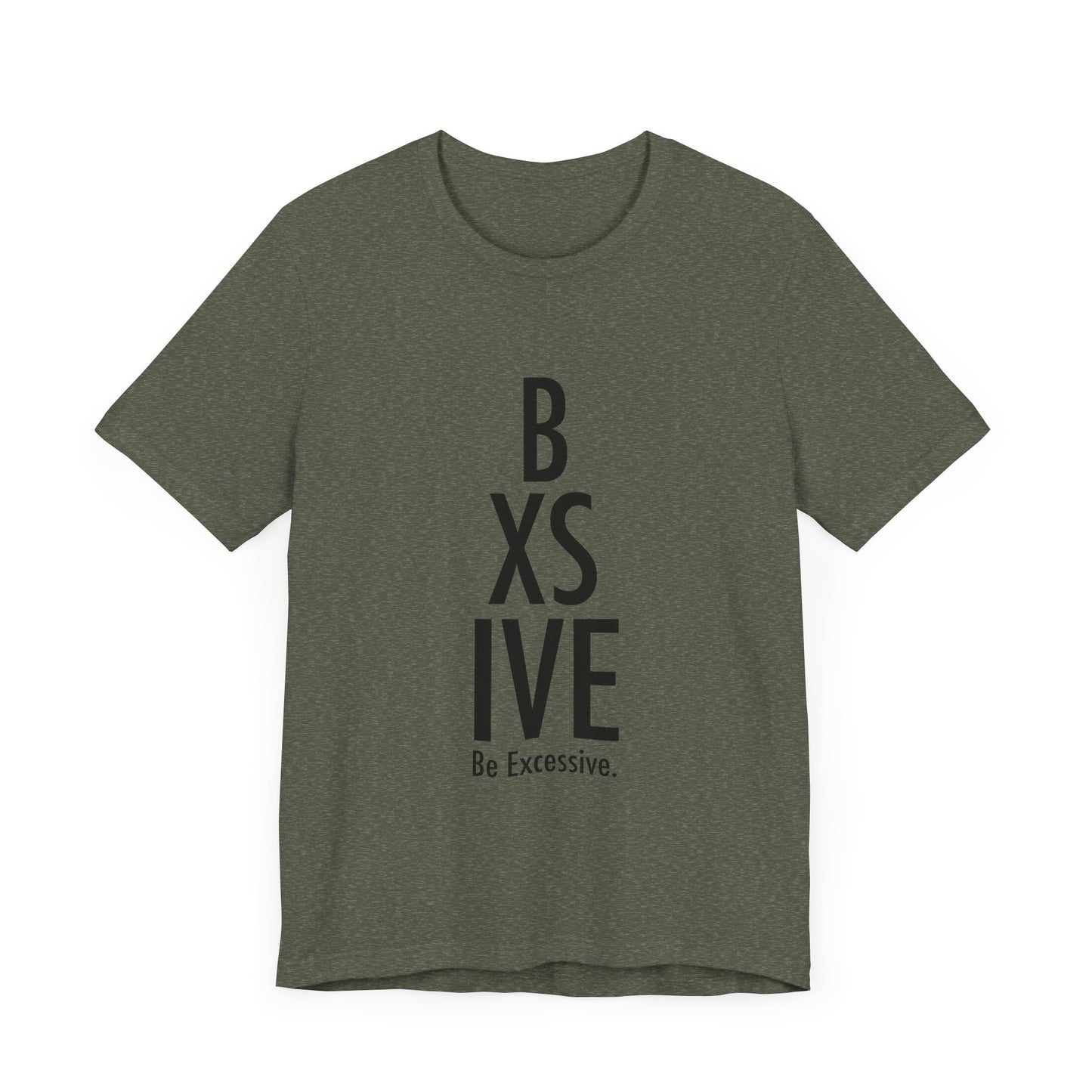 13 Colors: Be Excessive Unisex Short Sleeve Tee - Trendy Statement Shirt for Casual Style