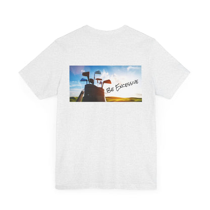 Unisex Be Excessive Golf Graphic Tee - Casual Style for Every Adventure