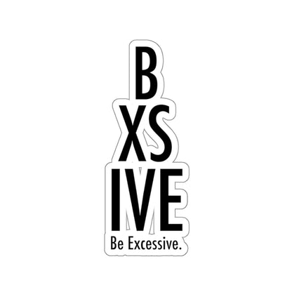 Be Excessive Kiss-Cut Stickers - Bold Vinyl Decals for Laptops & Journals