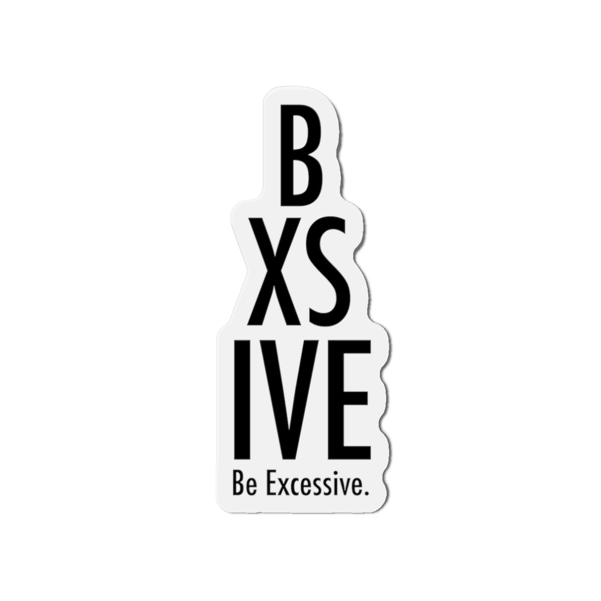 Be Excessive Die-Cut Magnet – Fun & Quirky Home Decor