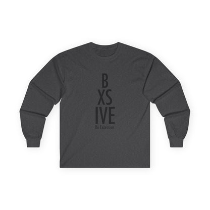 6 Colors: Be Excessive Unisex Long Sleeve Tee - Motivational Cotton Shirt for Everyday Wear