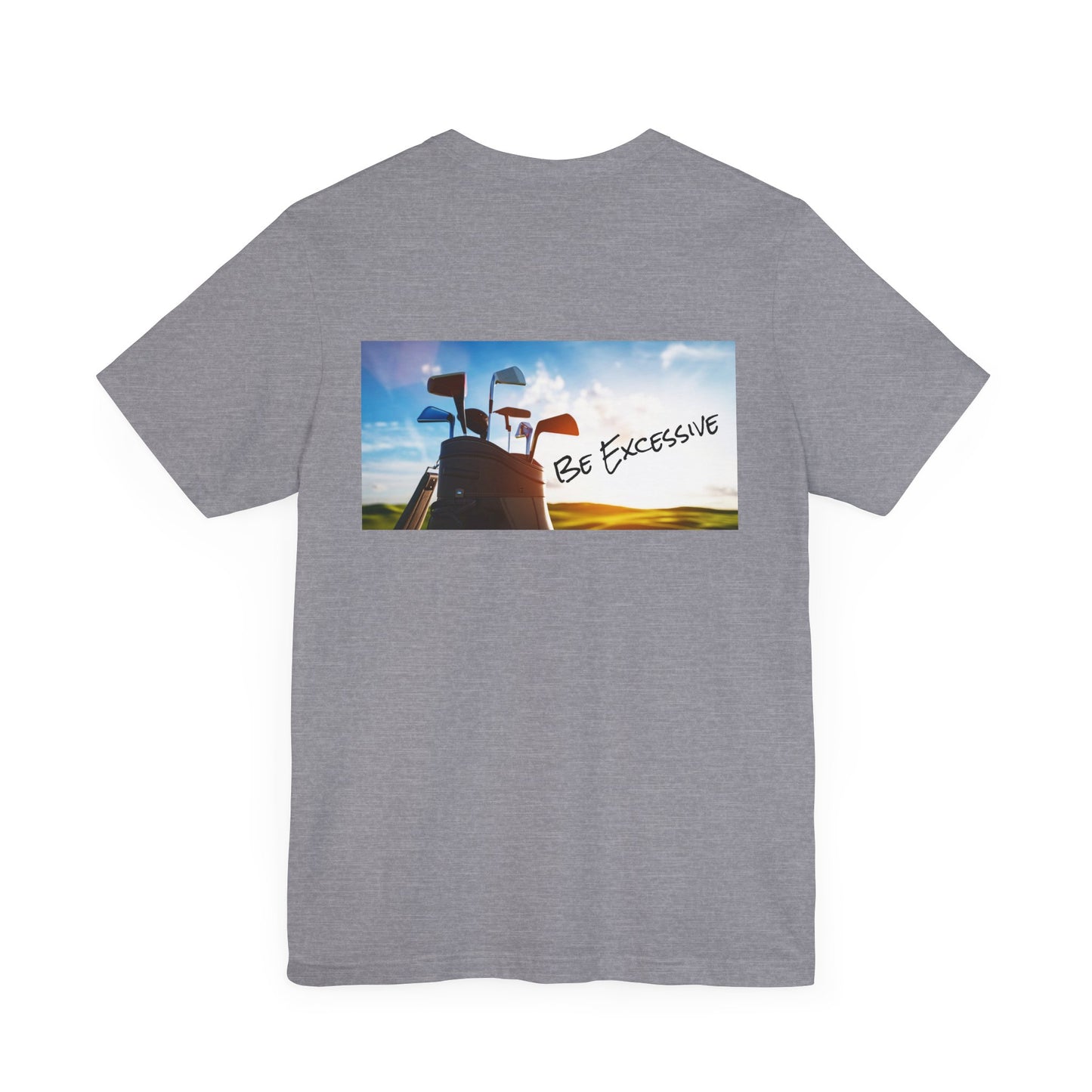 Unisex Be Excessive Golf Graphic Tee - Casual Style for Every Adventure