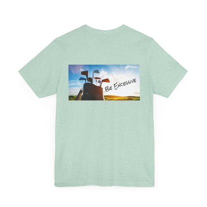 Unisex Be Excessive Golf Graphic Tee - Casual Style for Every Adventure