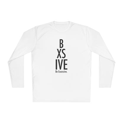 7 Colors: Unisex Long Sleeve Tee - Be Excessive Statement Shirt