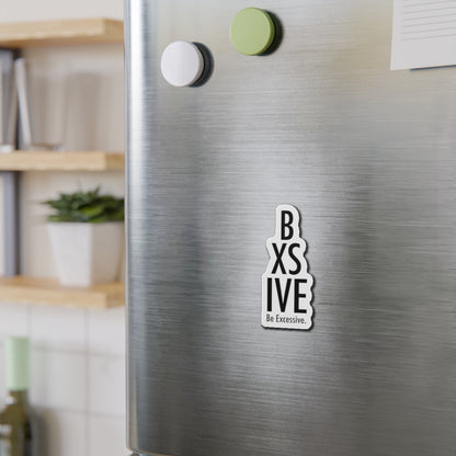 Be Excessive Die-Cut Magnet – Fun & Quirky Home Decor