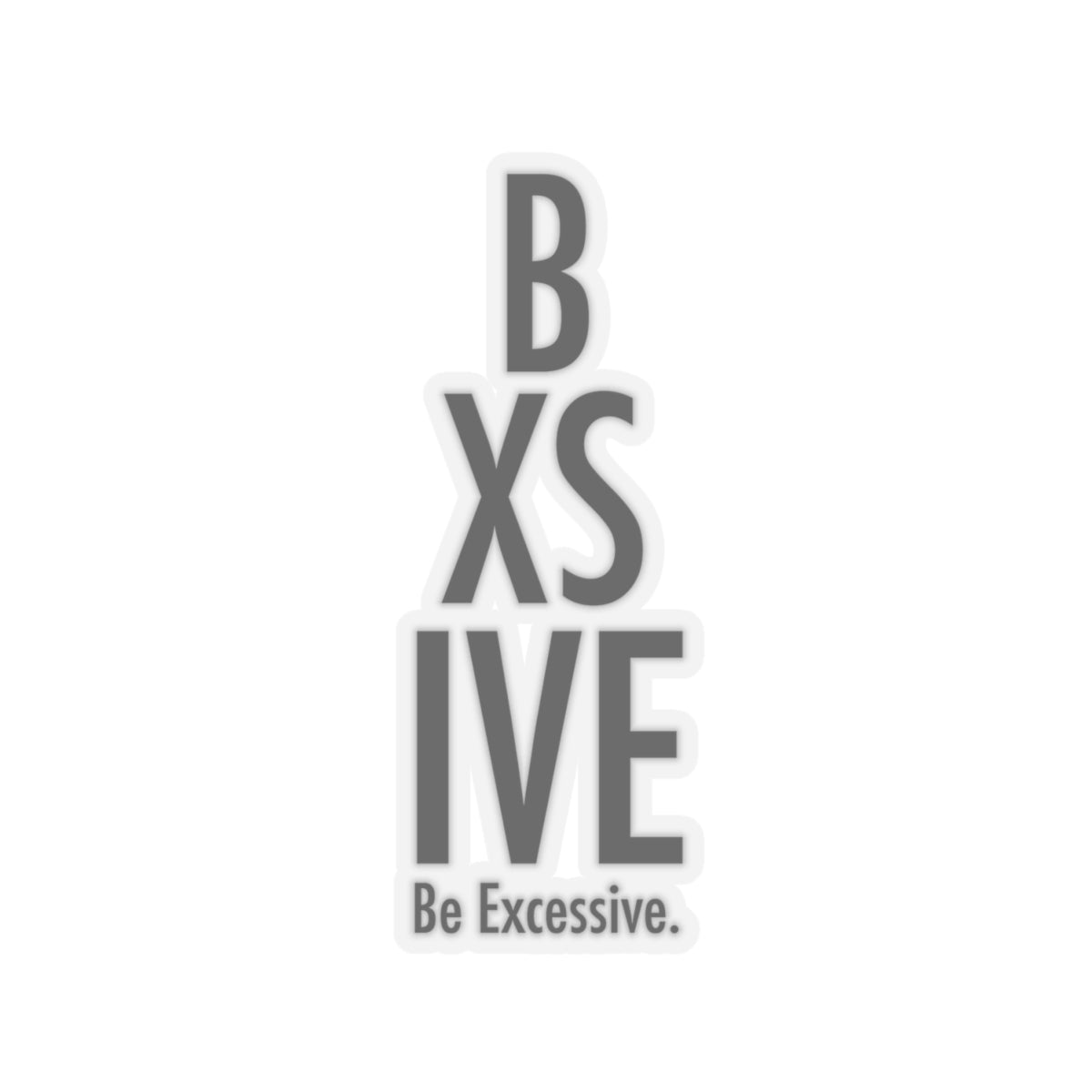 Be Excessive Kiss-Cut Stickers - Bold Vinyl Decals for Laptops & Journals