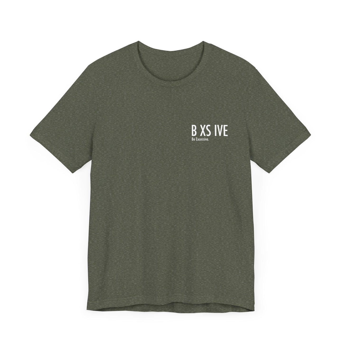 13 Colors: Be Excessive Unisex Short Sleeve Tee - Trendy Statement Shirt for Casual Style