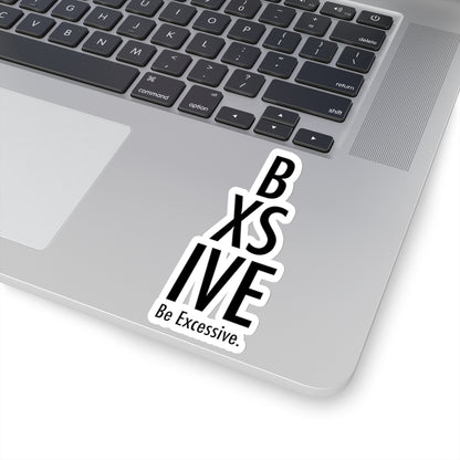 Be Excessive Kiss-Cut Stickers - Bold Vinyl Decals for Laptops & Journals