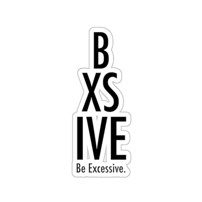 Be Excessive Kiss-Cut Stickers - Bold Vinyl Decals for Laptops & Journals