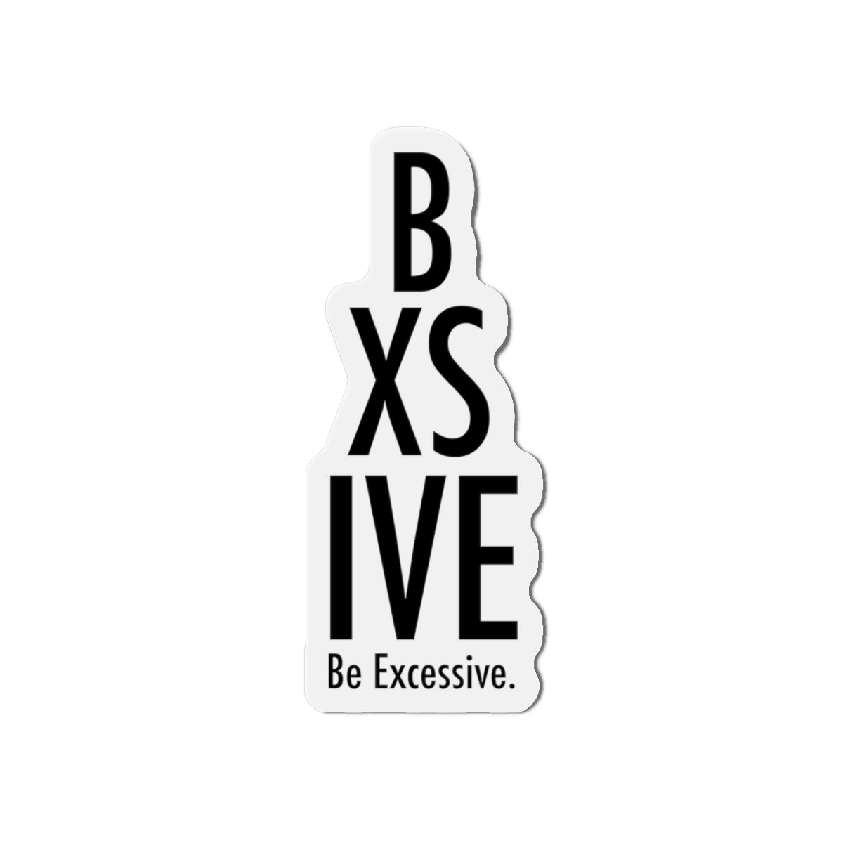 Be Excessive Die-Cut Magnet – Fun & Quirky Home Decor