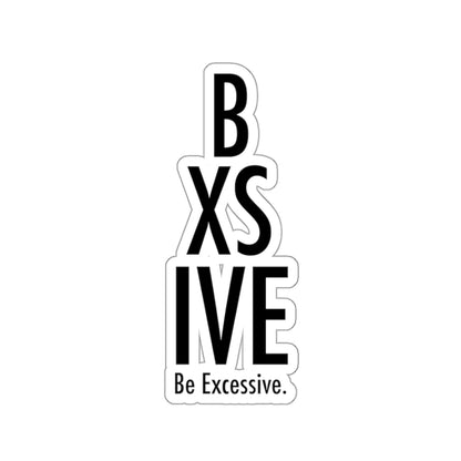 Be Excessive Kiss-Cut Stickers - Bold Vinyl Decals for Laptops & Journals