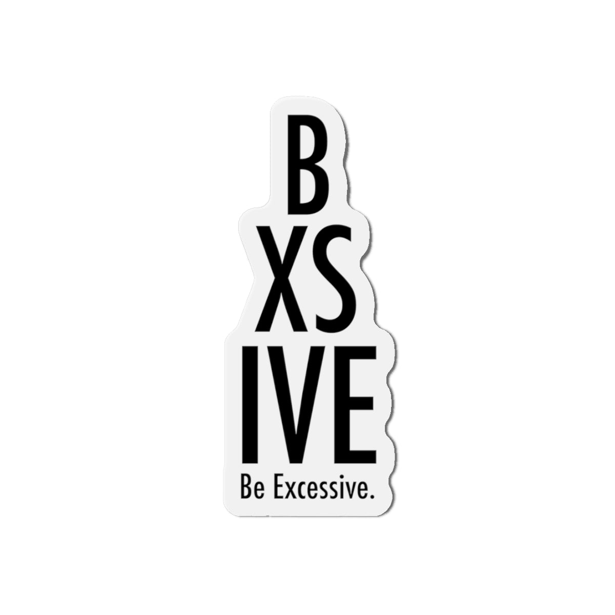 Be Excessive Die-Cut Magnet – Fun & Quirky Home Decor