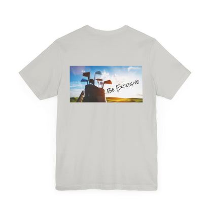 Unisex Be Excessive Golf Graphic Tee - Casual Style for Every Adventure
