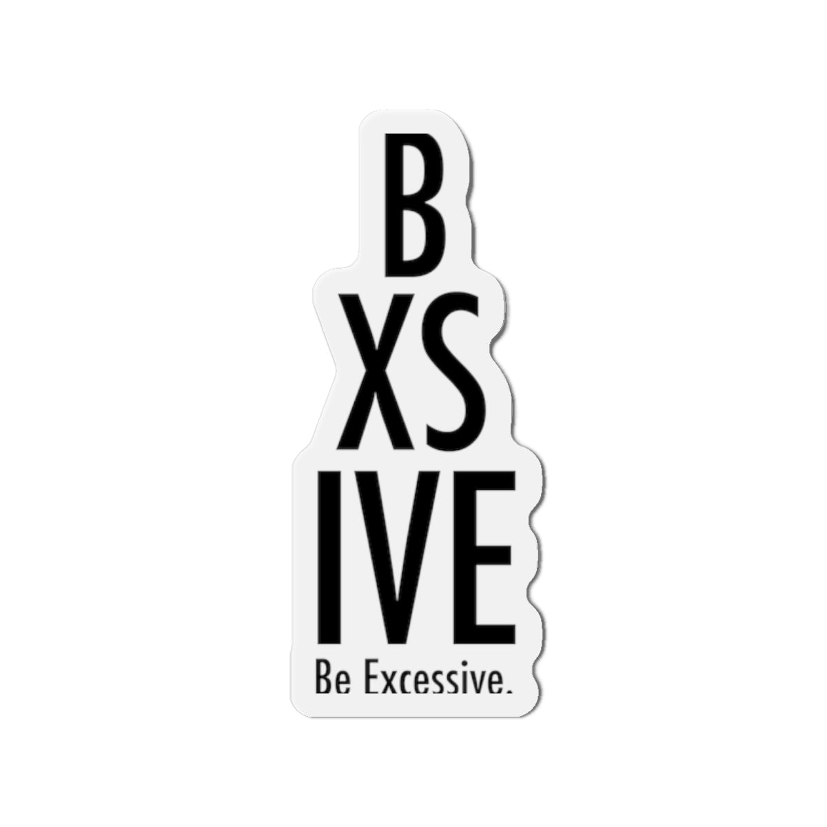 Be Excessive Die-Cut Magnet – Fun & Quirky Home Decor